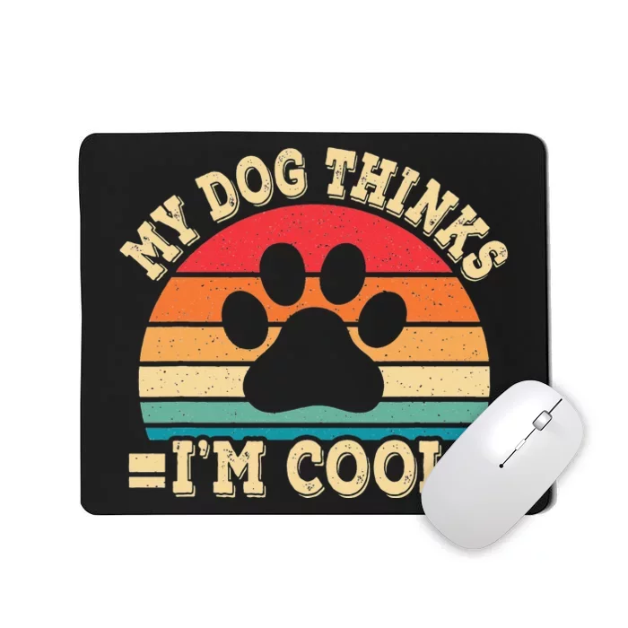 My Dog Thinks I'm Cool Funny Dog Paw Retro Dog Lover Mousepad