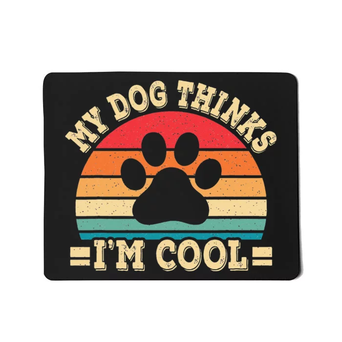 My Dog Thinks I'm Cool Funny Dog Paw Retro Dog Lover Mousepad