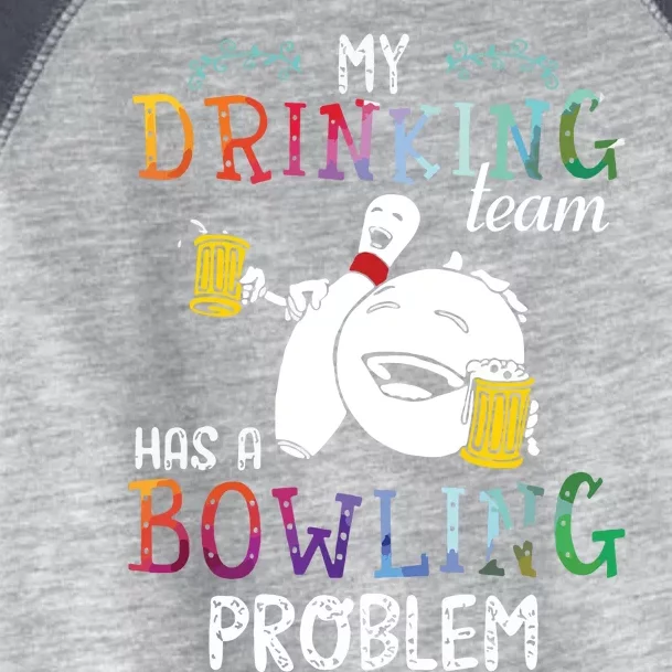 My Drinking Team Has A Bowling Problem Toddler Fine Jersey T-Shirt