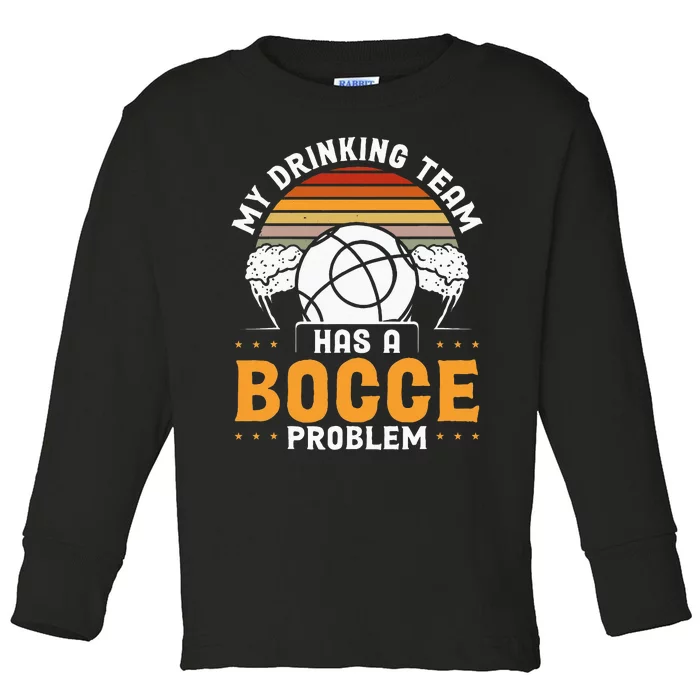 My Drinking Team Has A Bocce Problem Bocce Ball Toddler Long Sleeve Shirt