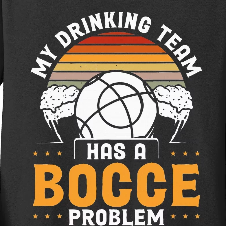 My Drinking Team Has A Bocce Problem Bocce Ball Kids Long Sleeve Shirt