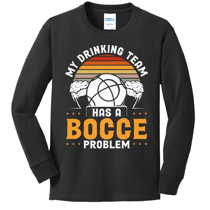 My Drinking Team Has A Bocce Problem Bocce Ball Kids Long Sleeve Shirt