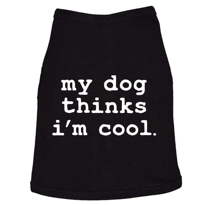 My Dog Thinks I'm Cool Funny Doggie Tank