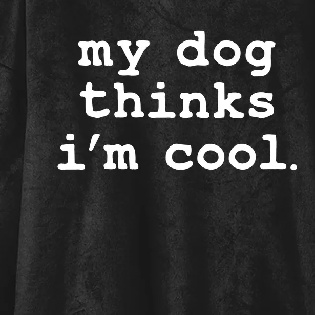 My Dog Thinks I'm Cool Funny Hooded Wearable Blanket