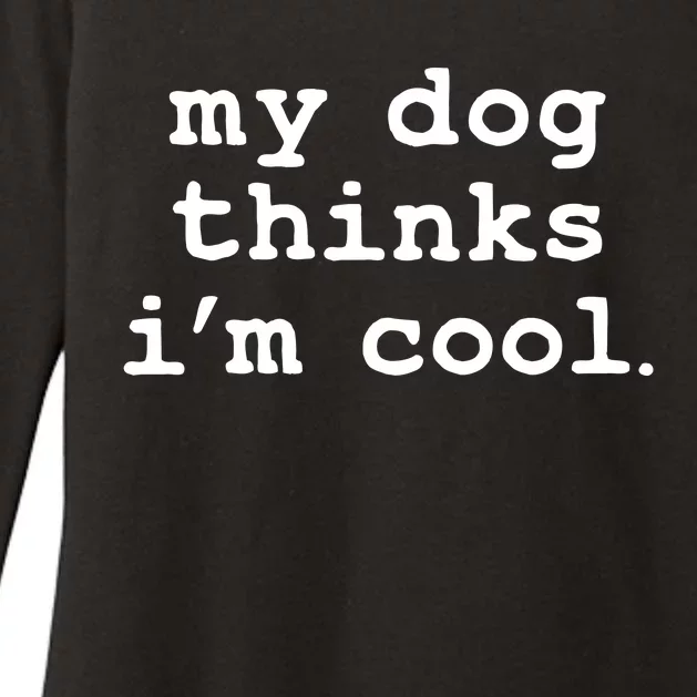 My Dog Thinks I'm Cool Funny Womens CVC Long Sleeve Shirt