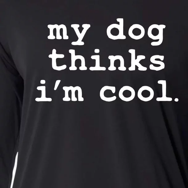 My Dog Thinks I'm Cool Funny Cooling Performance Long Sleeve Crew