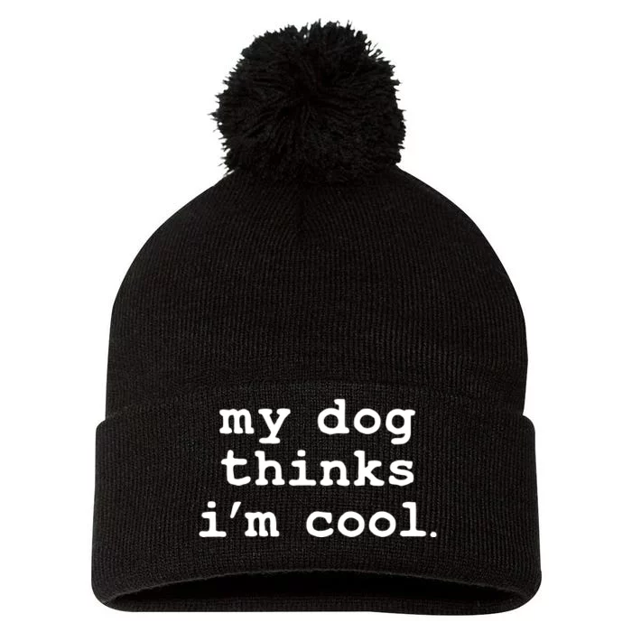 My Dog Thinks I'm Cool Funny Pom Pom 12in Knit Beanie