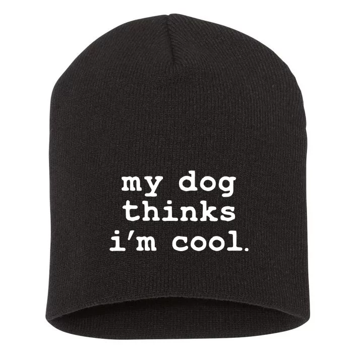 My Dog Thinks I'm Cool Funny Short Acrylic Beanie