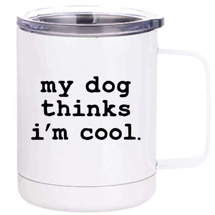 My Dog Thinks I'm Cool Funny Front & Back 12oz Stainless Steel Tumbler Cup