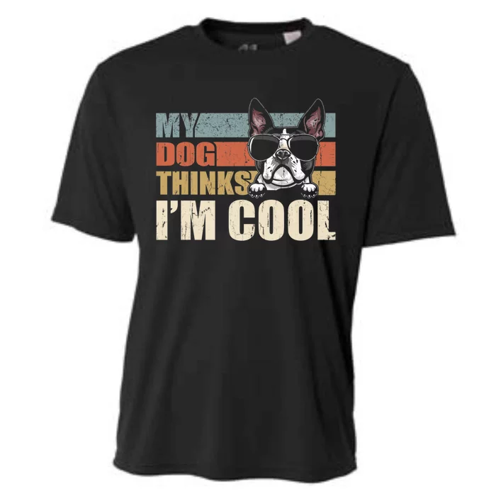 My Dog Thinks Im Cool Boston Terrier Funny Retro Dad Mom Cooling Performance Crew T-Shirt