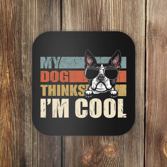 My Dog Thinks Im Cool Boston Terrier Funny Retro Dad Mom Coaster