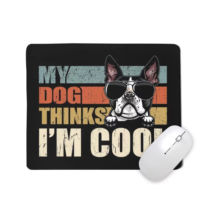 My Dog Thinks Im Cool Boston Terrier Funny Retro Dad Mom Mousepad