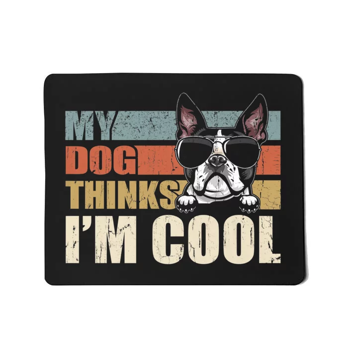 My Dog Thinks Im Cool Boston Terrier Funny Retro Dad Mom Mousepad