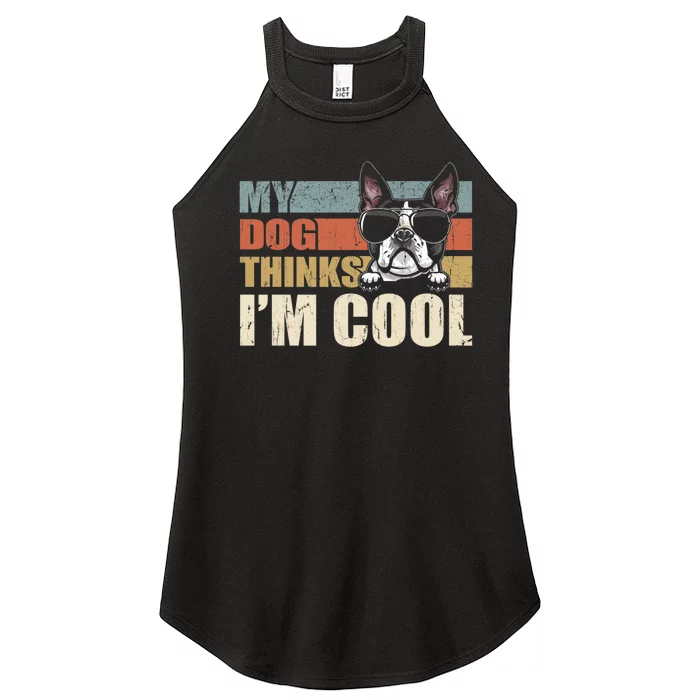 My Dog Thinks Im Cool Boston Terrier Funny Retro Dad Mom Women’s Perfect Tri Rocker Tank