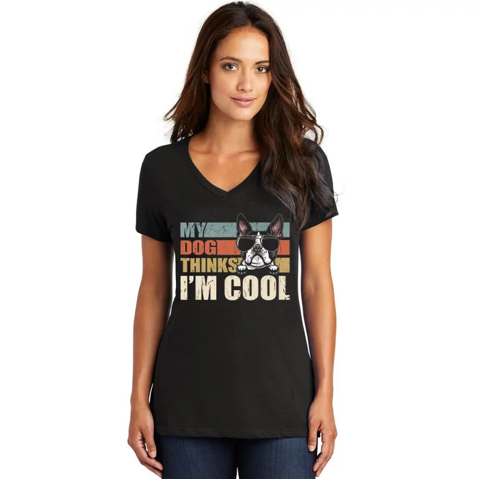 My Dog Thinks Im Cool Boston Terrier Funny Retro Dad Mom Women's V-Neck T-Shirt