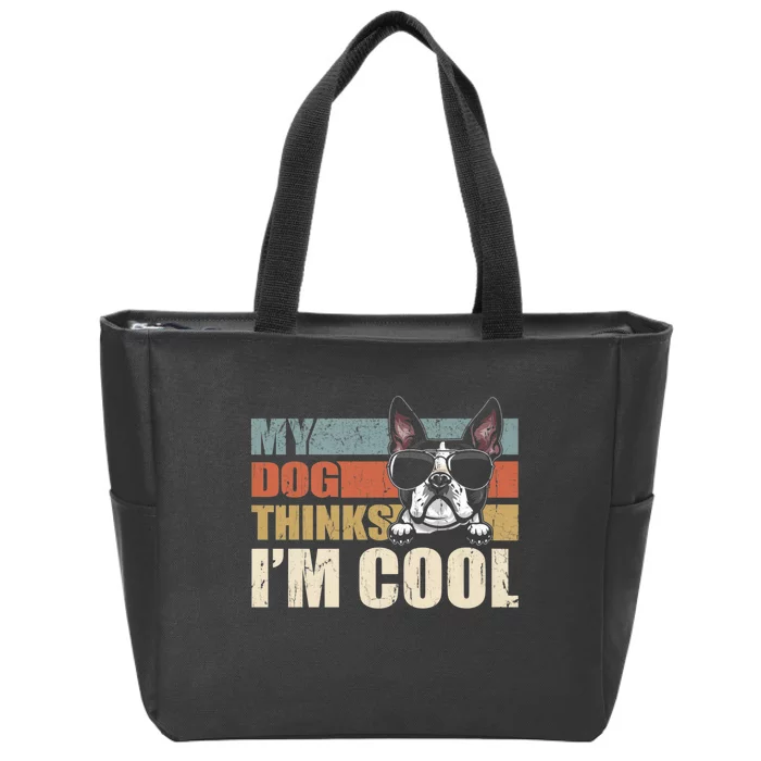 My Dog Thinks Im Cool Boston Terrier Funny Retro Dad Mom Zip Tote Bag