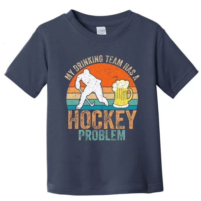 My Drinking Team Has A Hockey Problem Toddler T-Shirt