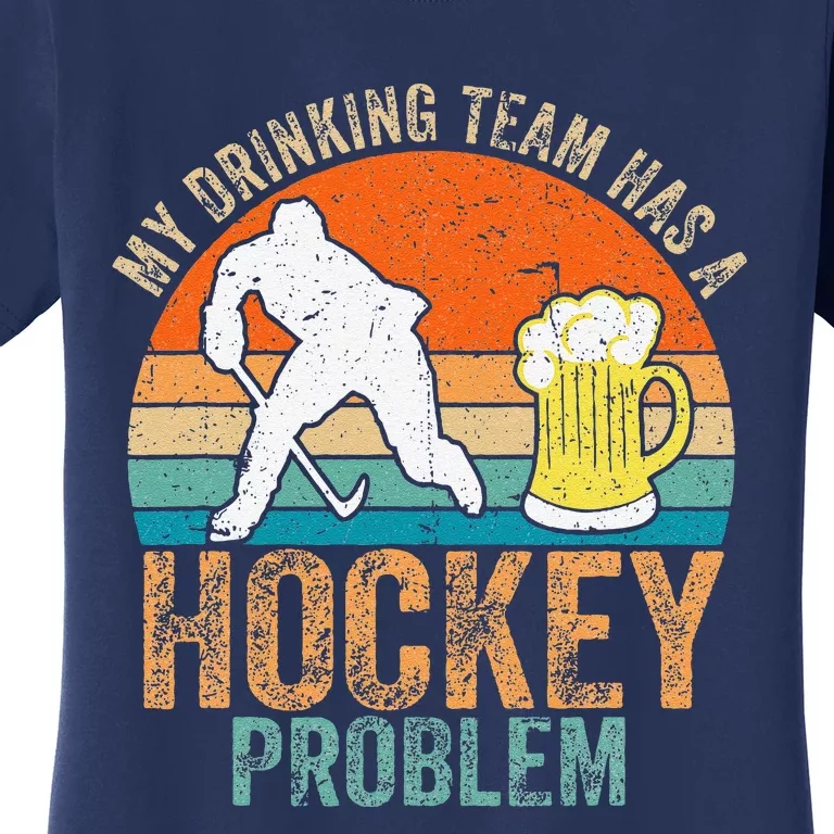 My Drinking Team Has A Hockey Problem Women's T-Shirt