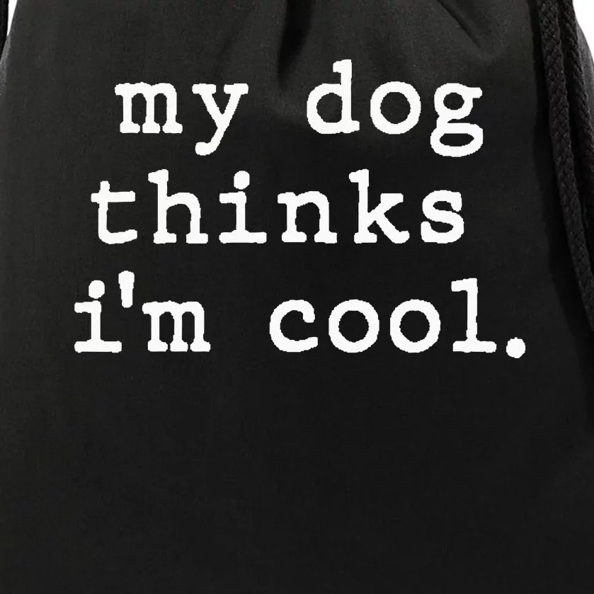 My Dog Thinks I'm Cool Dog Dad Gift Drawstring Bag