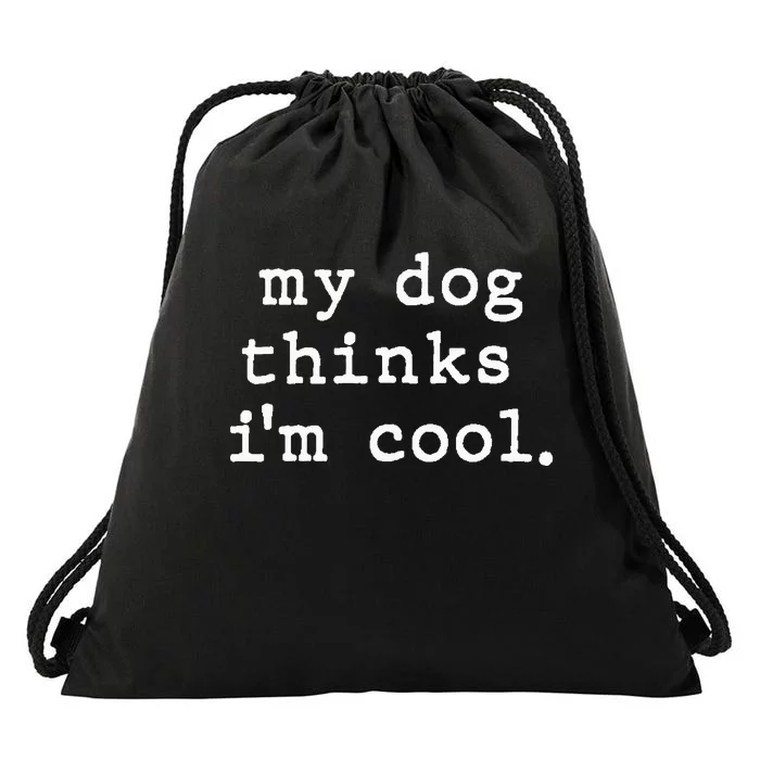 My Dog Thinks I'm Cool Dog Dad Gift Drawstring Bag