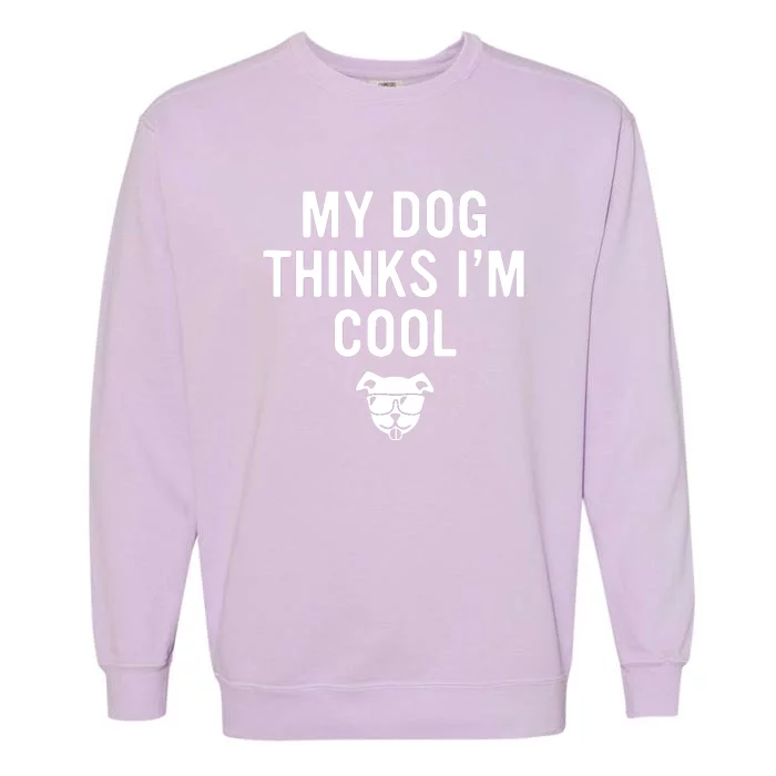 My Dog Thinks IM Cool Garment-Dyed Sweatshirt