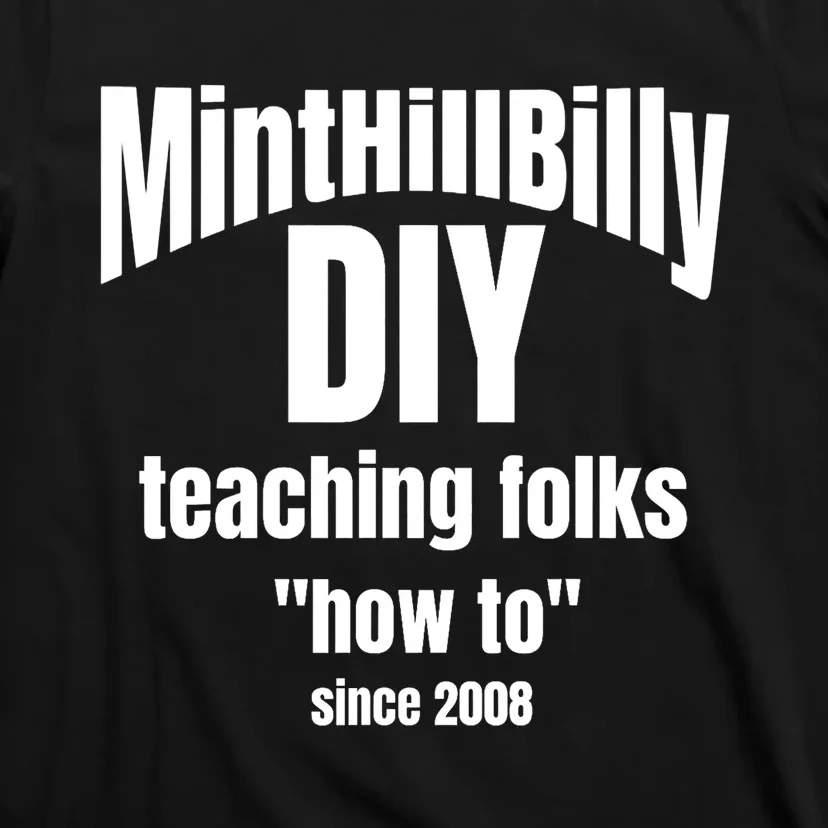 Minthillbilly Diy Teaching Folks How To Since 2008 T-Shirt