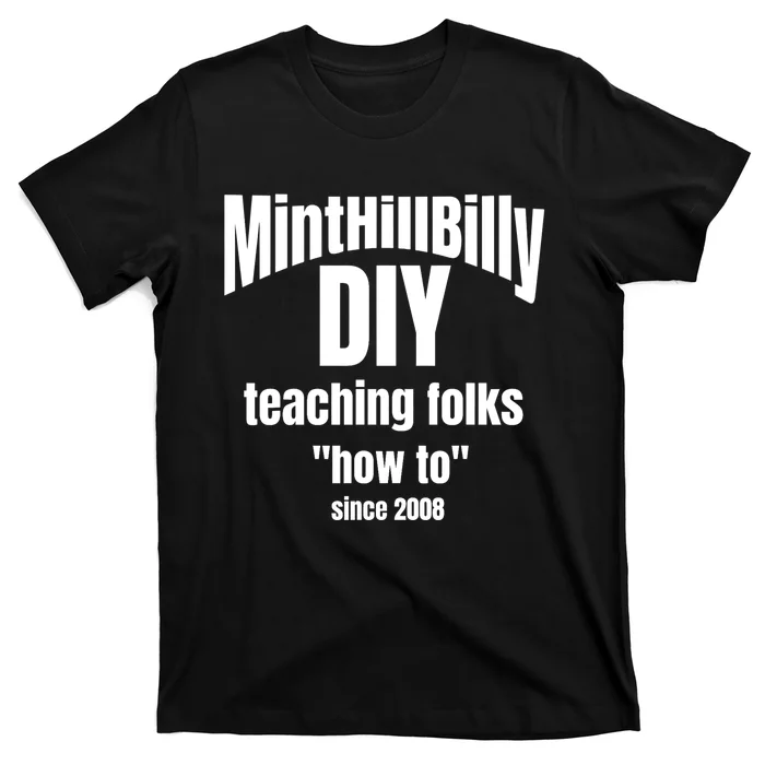 Minthillbilly Diy Teaching Folks How To Since 2008 T-Shirt