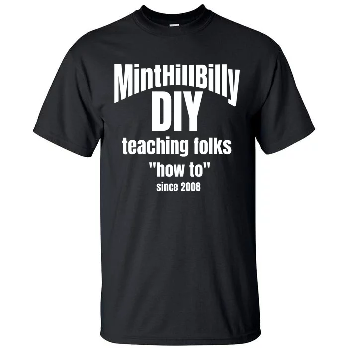 Minthillbilly Diy Teaching Folks How To Since 2008 Tall T-Shirt