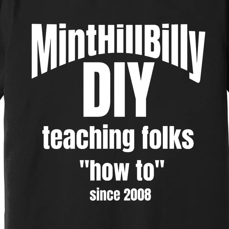 Minthillbilly Diy Teaching Folks How To Since 2008 Premium T-Shirt