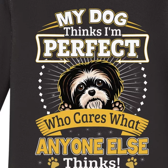 My Dog Thinks I'm Perfect Funny Shih Tzu Owner Baby Long Sleeve Bodysuit