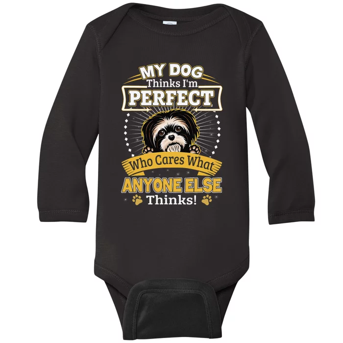 My Dog Thinks I'm Perfect Funny Shih Tzu Owner Baby Long Sleeve Bodysuit