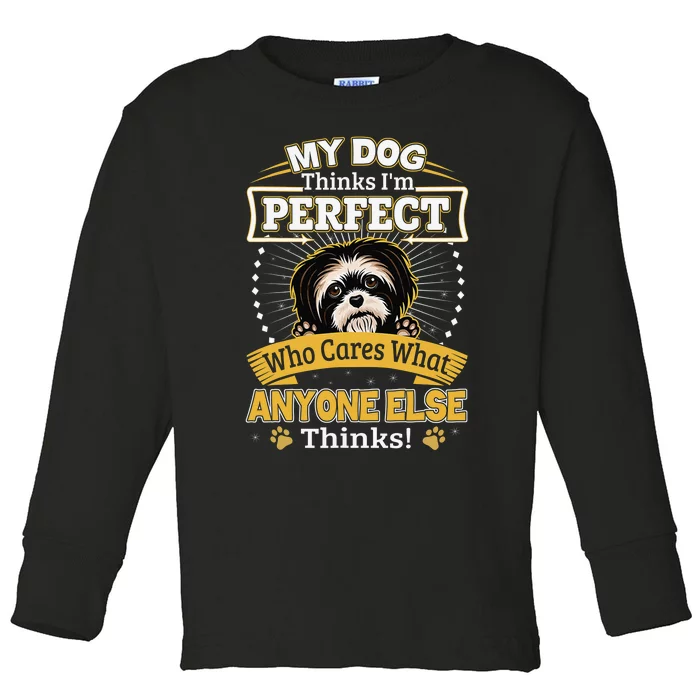 My Dog Thinks I'm Perfect Funny Shih Tzu Owner Toddler Long Sleeve Shirt