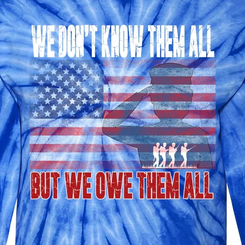 Memorial Day Tee We Dont Know Them All But We Owe Them All Gift Tie-Dye Long Sleeve Shirt