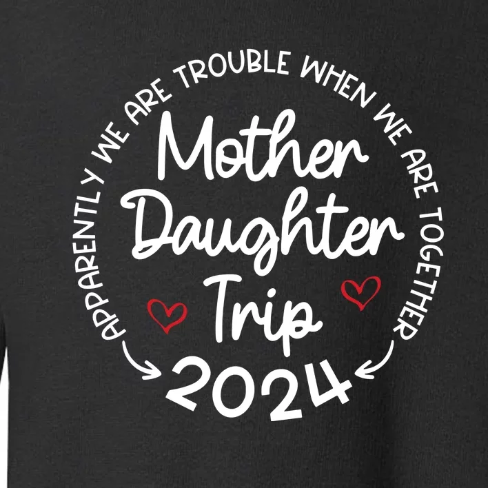 Mother Daughter Trip 2024 Mothers Day Toddler Sweatshirt