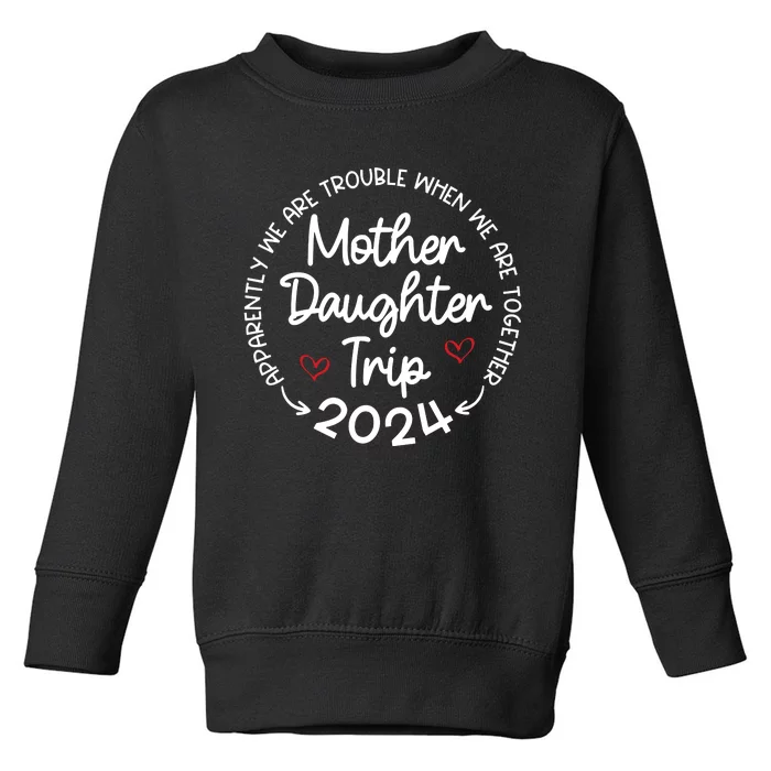 Mother Daughter Trip 2024 Mothers Day Toddler Sweatshirt