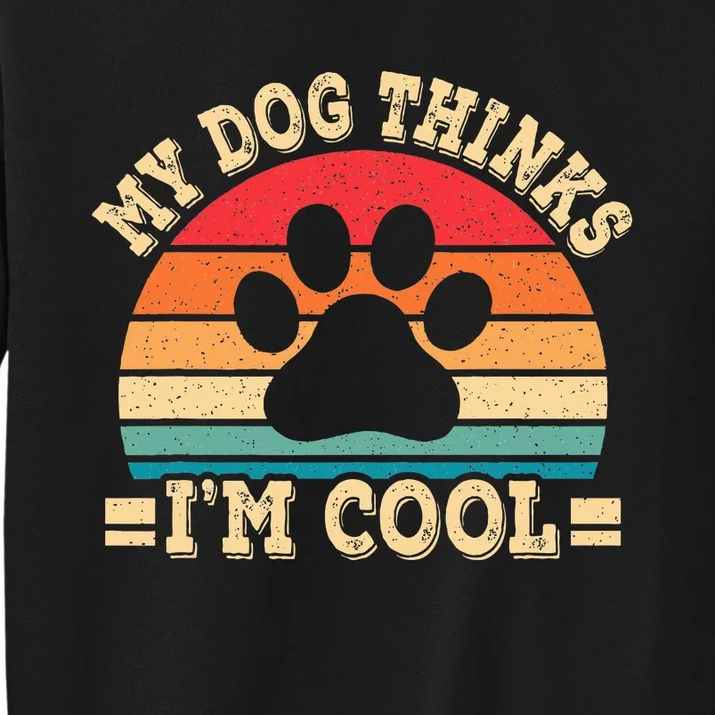 My Dog Thinks IM Cool Funny Dog Paw Retro Dog Lover Sweatshirt