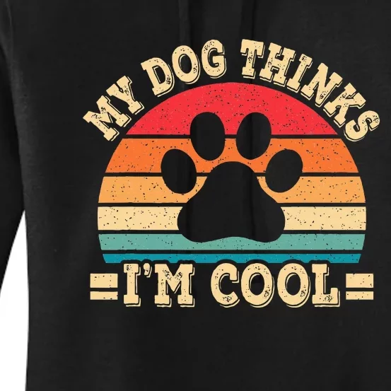 My Dog Thinks IM Cool Funny Dog Paw Retro Dog Lover Women's Pullover Hoodie