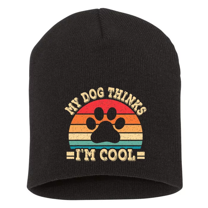 My Dog Thinks IM Cool Funny Dog Paw Retro Dog Lover Short Acrylic Beanie