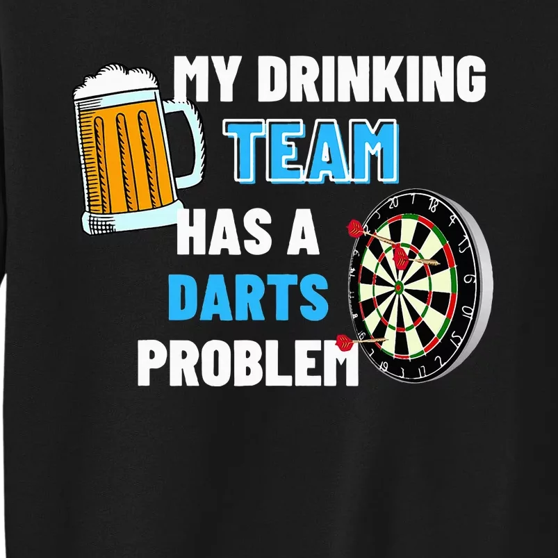 My Drinking Team Has A Darts Problem Darts Player Gift Tall Sweatshirt