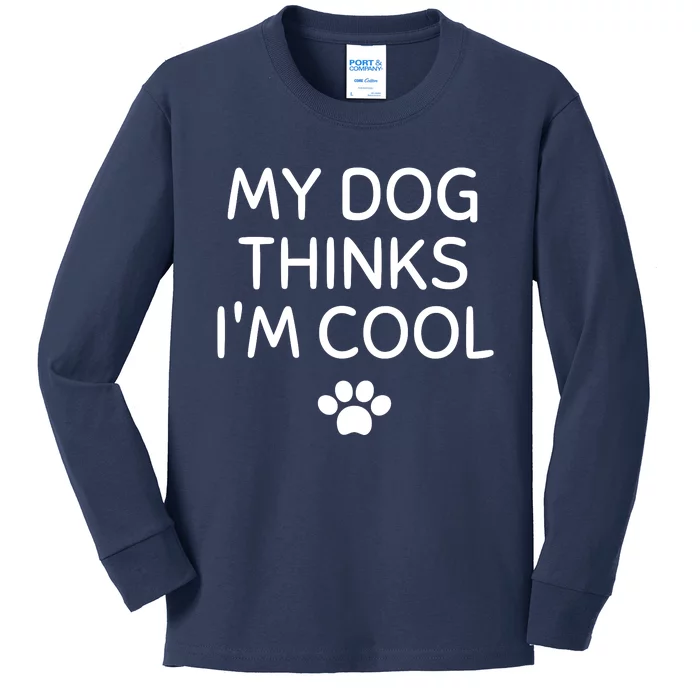 My Dog Thinks I'm CoolFunny Dog Lover Kids Long Sleeve Shirt