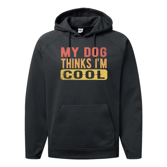 My Dog Thinks IM Cool Retro Funny Dog Lover Performance Fleece Hoodie