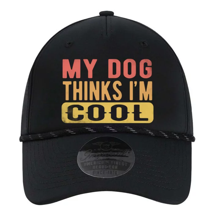 My Dog Thinks IM Cool Retro Funny Dog Lover Performance The Dyno Cap