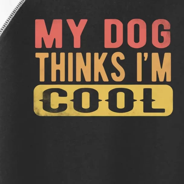 My Dog Thinks IM Cool Retro Funny Dog Lover Toddler Fine Jersey T-Shirt