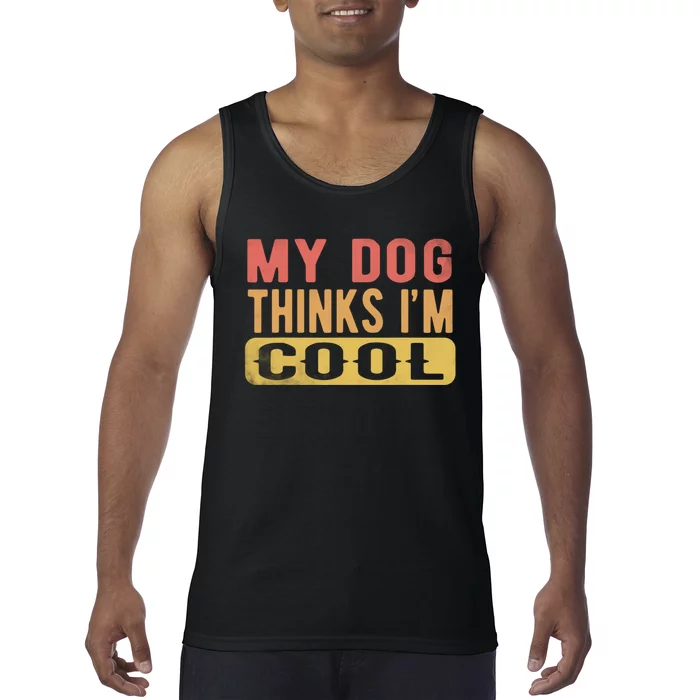 My Dog Thinks IM Cool Retro Funny Dog Lover Tank Top