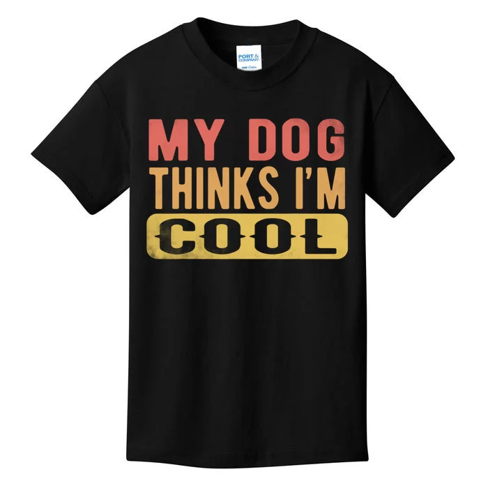 My Dog Thinks IM Cool Retro Funny Dog Lover Kids T-Shirt