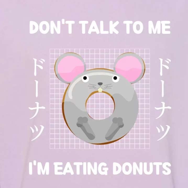 Mice Dont Talk To Me Im Eating Donuts Japanese Style Gift Garment-Dyed Sweatshirt