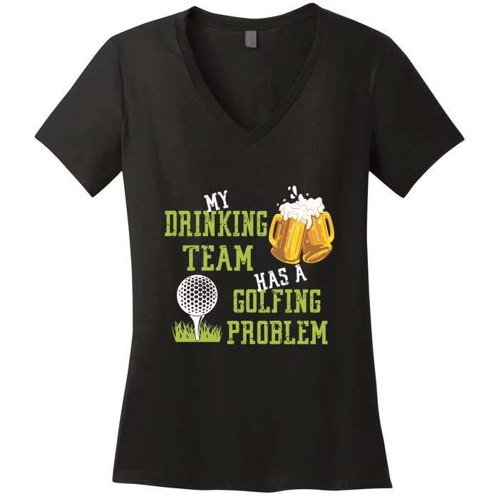 My Drinking Team Has A Golfing Problem Gift For Father's Day Women's V-Neck T-Shirt