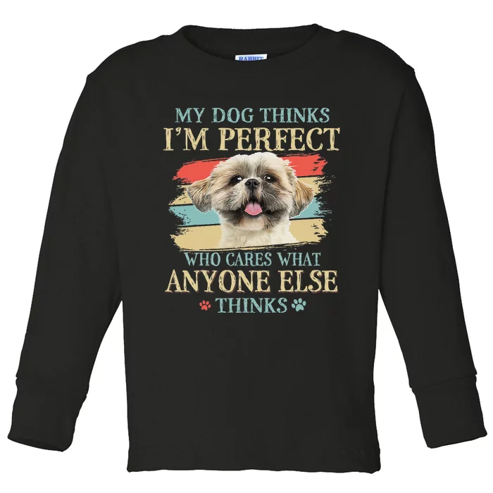 My Dog Thinks I'm Perfect Shih Tzu Puppy Face Shitzu Gifts Toddler Long Sleeve Shirt