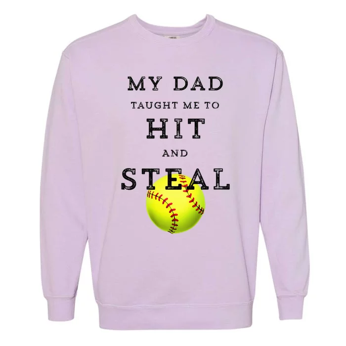 My Dad Taught Me To Hit And Steal Softball Garment-Dyed Sweatshirt