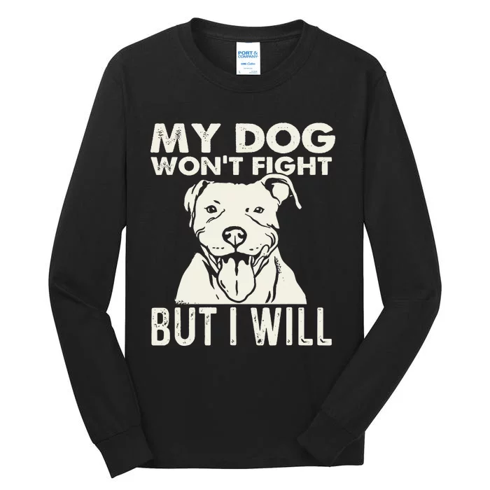 My Dog Won't Fight But I Will Pibble Pitbull Pit Bull Tall Long Sleeve T-Shirt